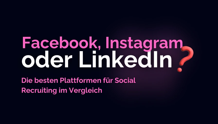 Vergleich der besten Plattformen für Social Media Recruiting: Facebook, Instagram und LinkedIn im Überblick.