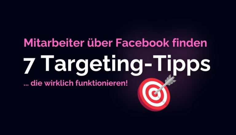Gezielt Mitarbeiter über Facebook finden: 7 Targeting-Tipps, die wirklich funktionieren