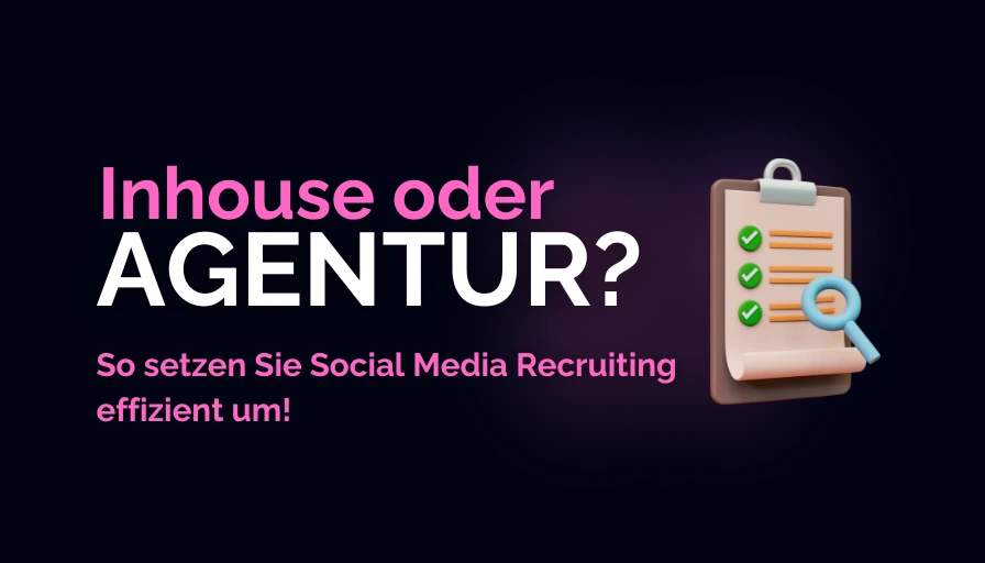 Inhouse oder Agentur? So setzen Sie Social Media Recruiting effizient um