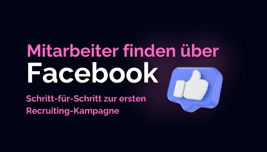 Mitarbeiter über Facebook finden: Schritt-für-Schritt zur ersten Recruiting-Kampagne