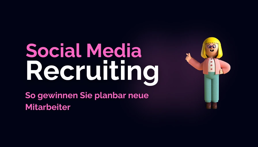 Social Media Recruiting erklärt: So gewinnen Sie planbar neue Mitarbeiter