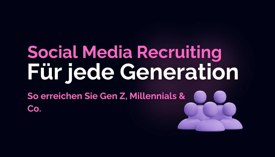 Social Media Recruiting für jede Generation: So erreichen Sie Gen Z, Millennials & Co.