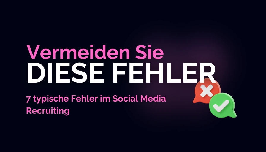 Vermeiden Sie diese 7 typischen Fehler im Social Media Recruiting